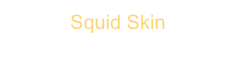 Squid Skin
